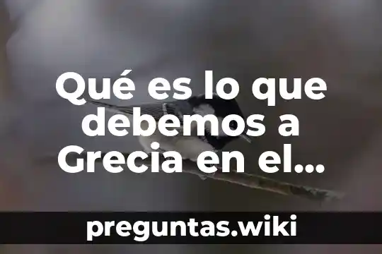 Qué es lo que debemos a Grecia en el arte