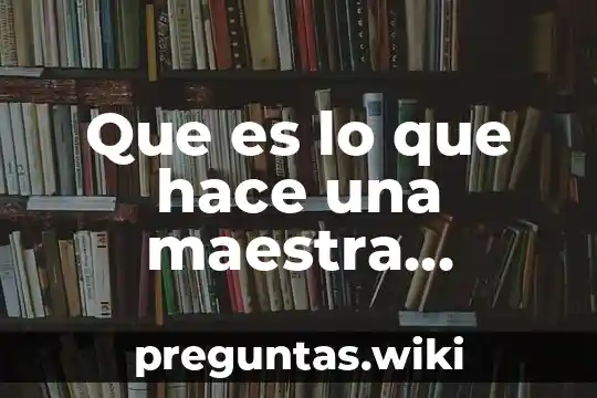 Que es lo que hace una maestra informacvion en ingles