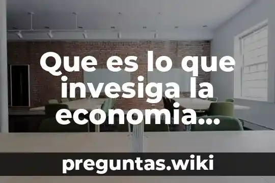 Que es lo que invesiga la economia sobre la pobreza