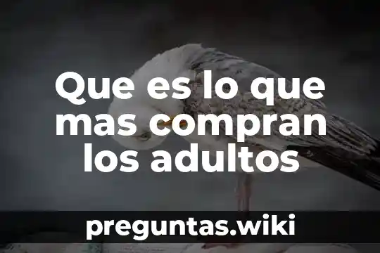 Que es lo que mas compran los adultos