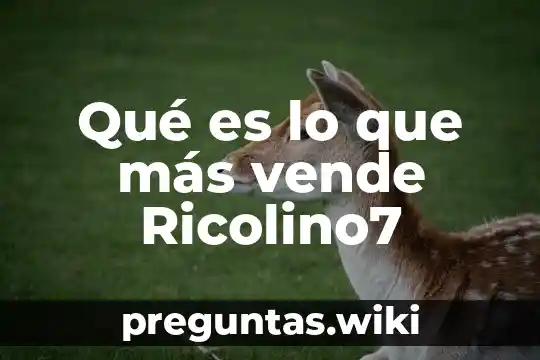 Qué es lo que más vende Ricolino7