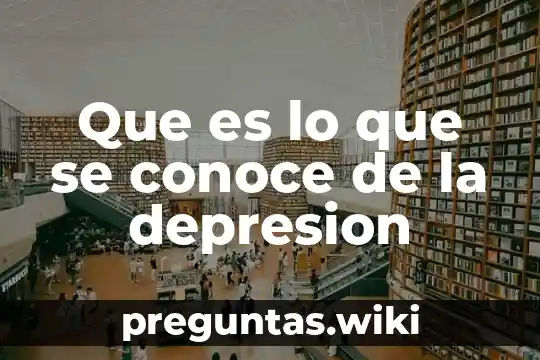 Que es lo que se conoce de la depresion