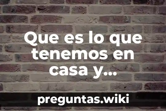 Que es lo que tenemos en casa y contamina