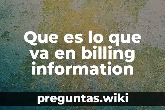 Que es lo que va en billing information