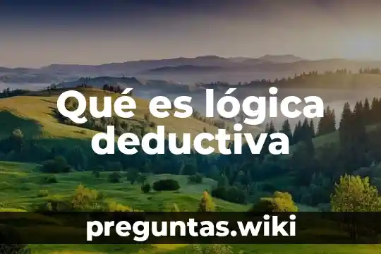Qué es lógica deductiva