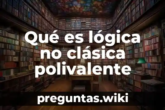 Qué es lógica no clásica polivalente