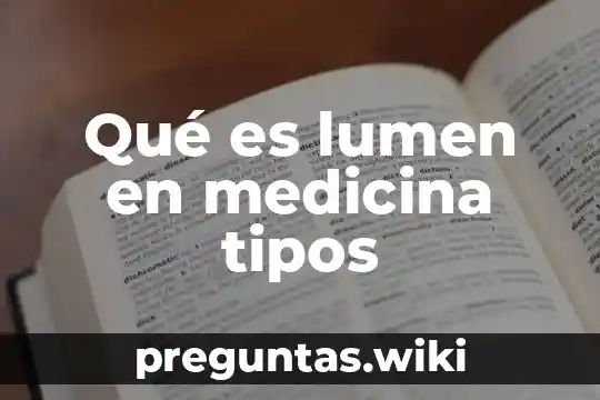 Qué es lumen en medicina tipos