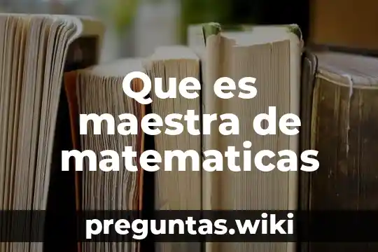Que es maestra de matematicas