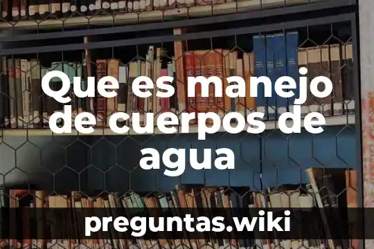 Que es manejo de cuerpos de agua