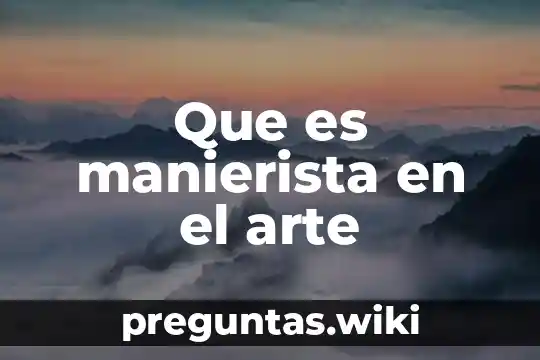 Que es manierista en el arte