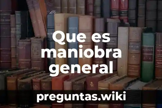 Que es maniobra general