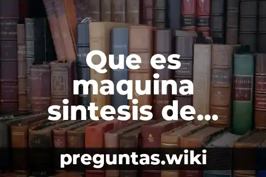 Que es maquina sintesis de mecanismos