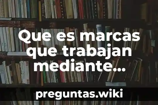 Que es marcas que trabajan mediante licencia