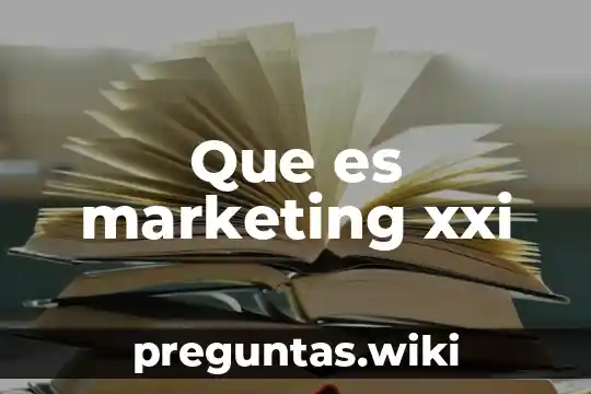 Que es marketing xxi