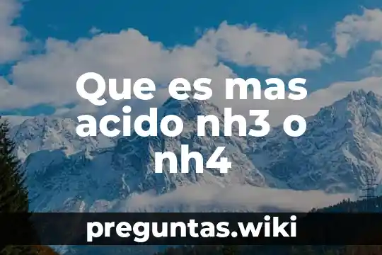 Que es mas acido nh3 o nh4