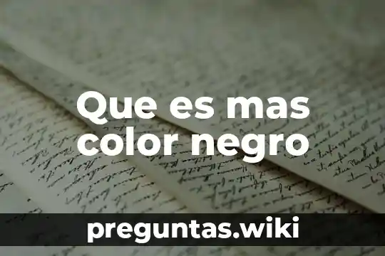 Que es mas color negro