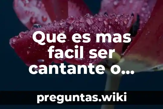 Que es mas facil ser cantante o actriz
