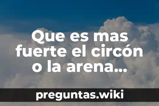 Que es mas fuerte el circón o la arena natural