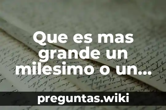 Que es mas grande un milesimo o un centesimo