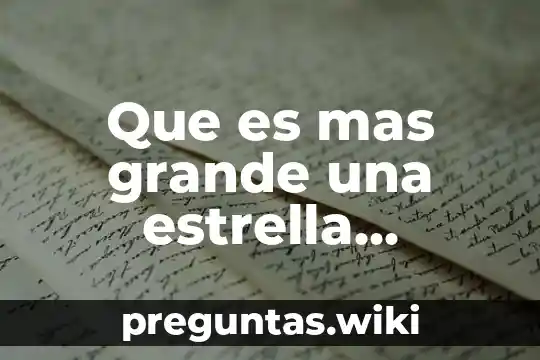Que es mas grande una estrella amarilla o roja