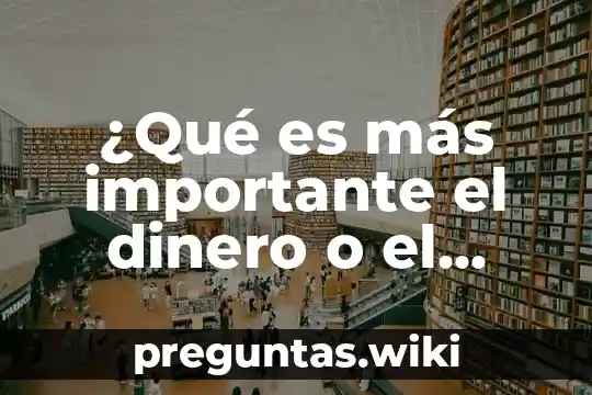 ¿Qué es más importante el dinero o el tiempo?