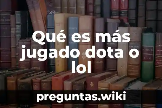 Qué es más jugado dota o lol