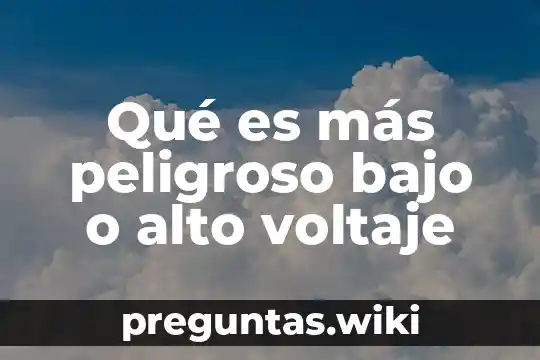 Qué es más peligroso bajo o alto voltaje