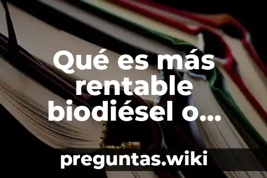 Qué es más rentable biodiésel o biopetróleo