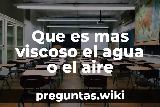 Que es mas viscoso el agua o el aire