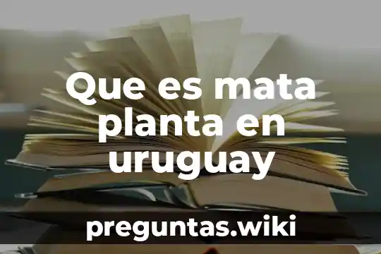 Que es mata planta en uruguay