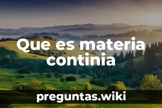 Que es materia continia