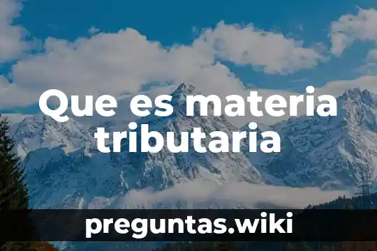 Que es materia tributaria