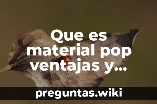 Que es material pop ventajas y desventajas