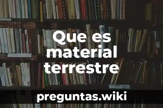 Que es material terrestre