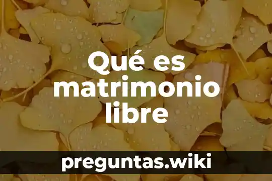 Qué es matrimonio libre