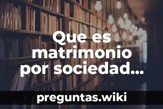 Que es matrimonio por sociedad legal