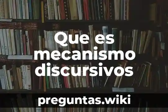 Que es mecanismo discursivos