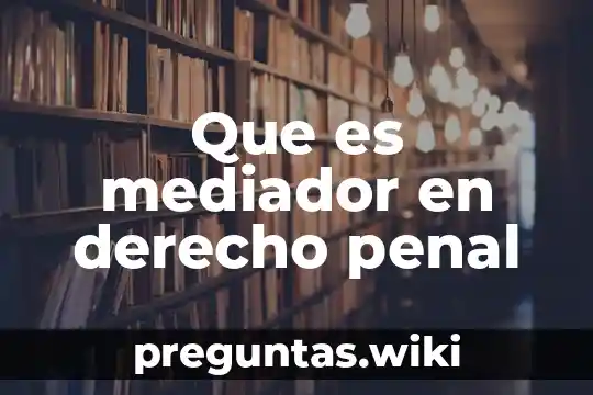 Que es mediador en derecho penal