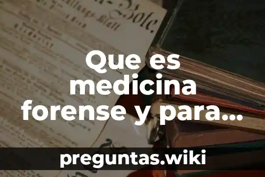 Que es medicina forense y para que sirve