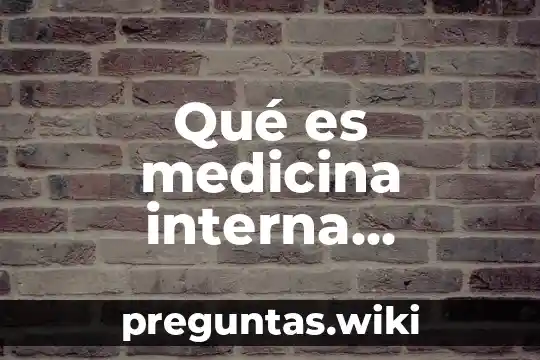 Qué es medicina interna pediátrica