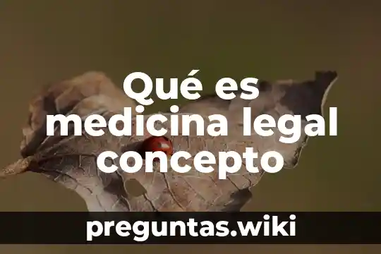 Qué es medicina legal concepto