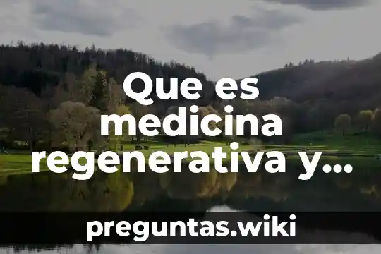 Que es medicina regenerativa y correctiva