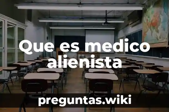 Que es medico alienista