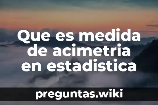 Que es medida de acimetria en estadistica