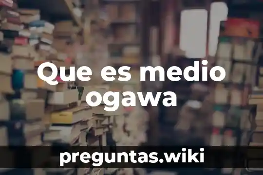 Que es medio ogawa