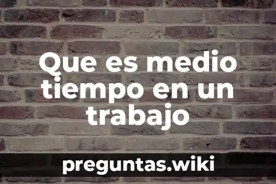 Que es medio tiempo en un trabajo