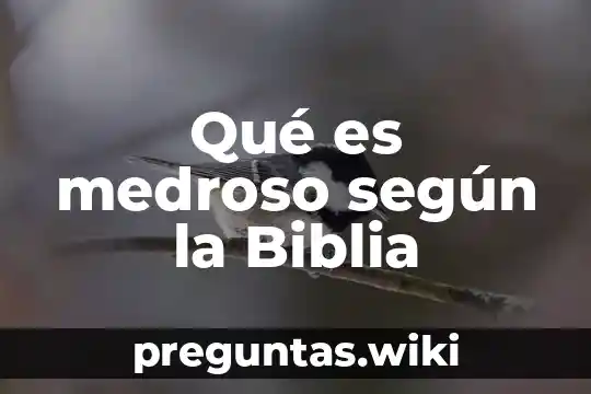 Qué es medroso según la Biblia