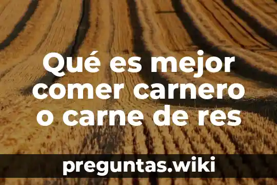 Qué es mejor comer carnero o carne de res