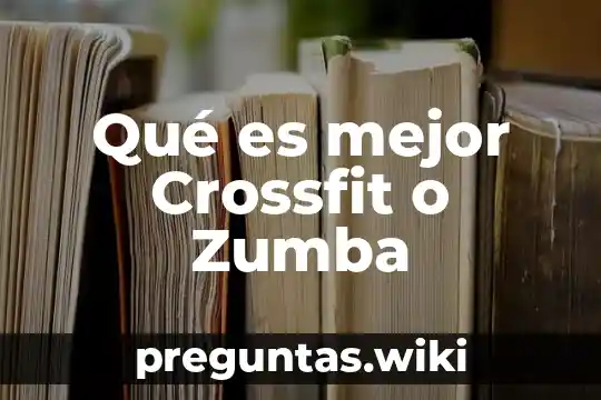 Qué es mejor Crossfit o Zumba