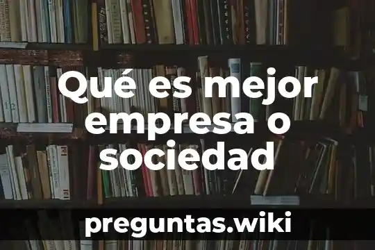 Qué es mejor empresa o sociedad